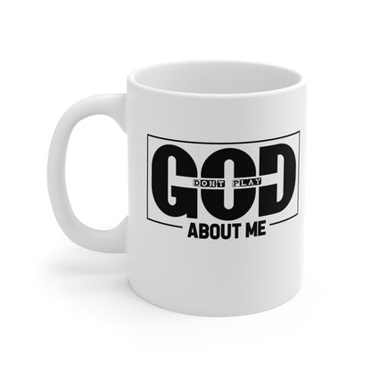 Ceramic Mug — "God Don't Play About Me" Bold Black Faith Coffee Cup