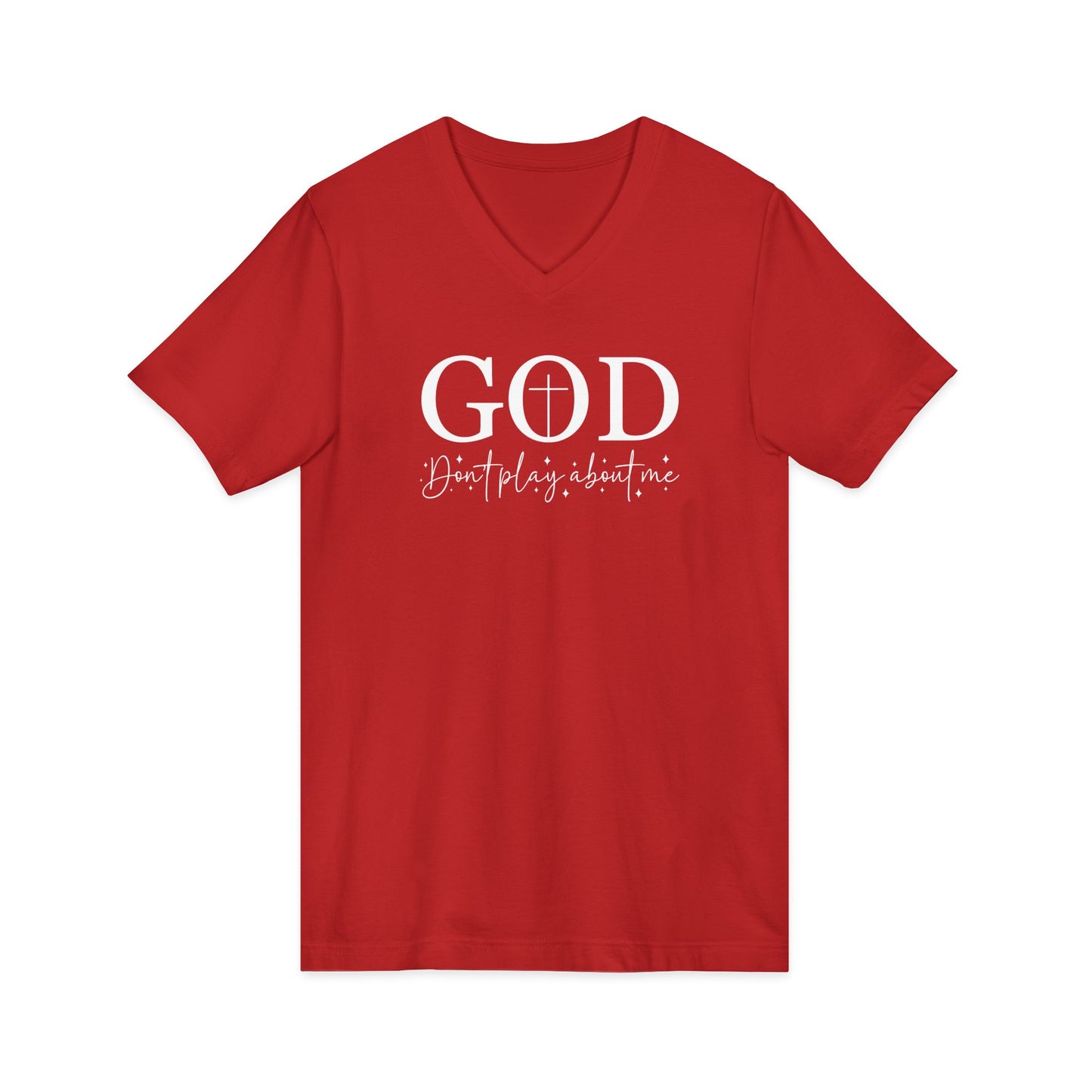 God V-Neck Tee — Faith Shirt "God, don't play about me" Christian T‑Shirt