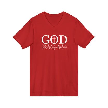 God V-Neck Tee — Faith Shirt "God, don't play about me" Christian T‑Shirt