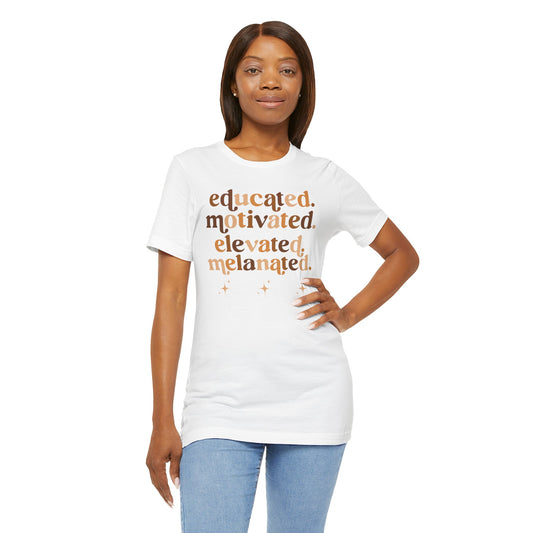 Unisex Tee - Black History educated motivated elevated melanated Saying