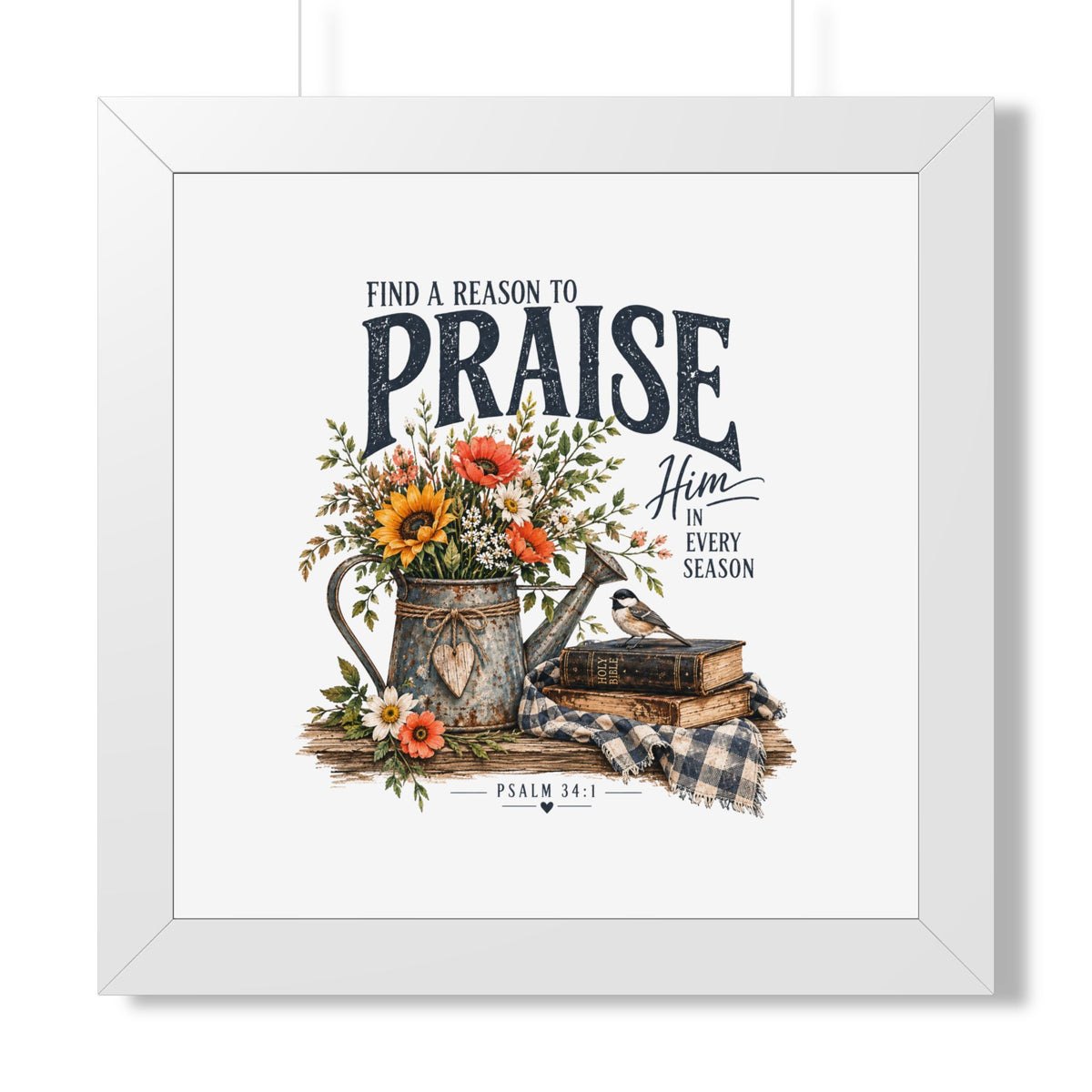 Framed Poster — "Find a Reason to Praise Him Every Season" Floral Bible Verse Wall Art (Psalm 34:1)