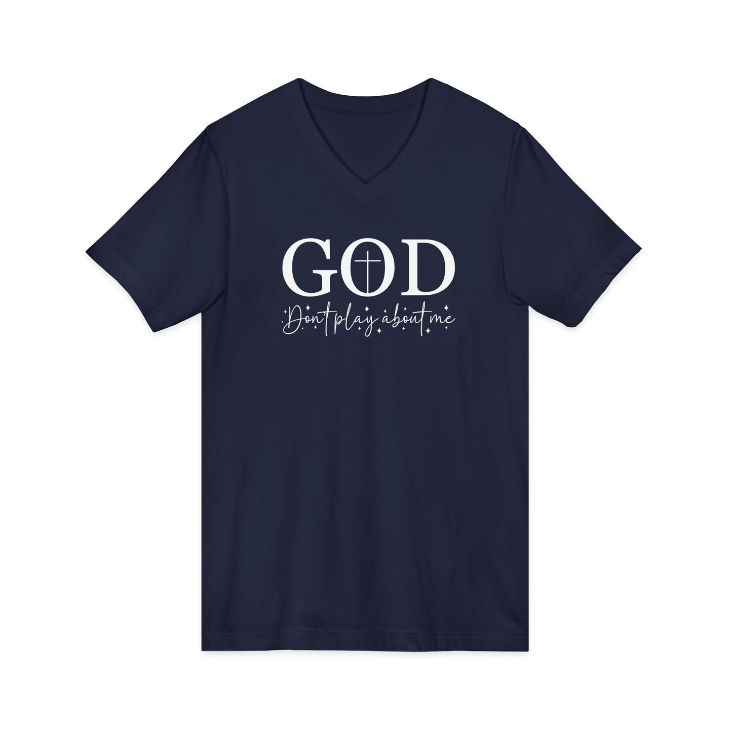 God V-Neck Tee — Faith Shirt "God, don't play about me" Christian T‑Shirt