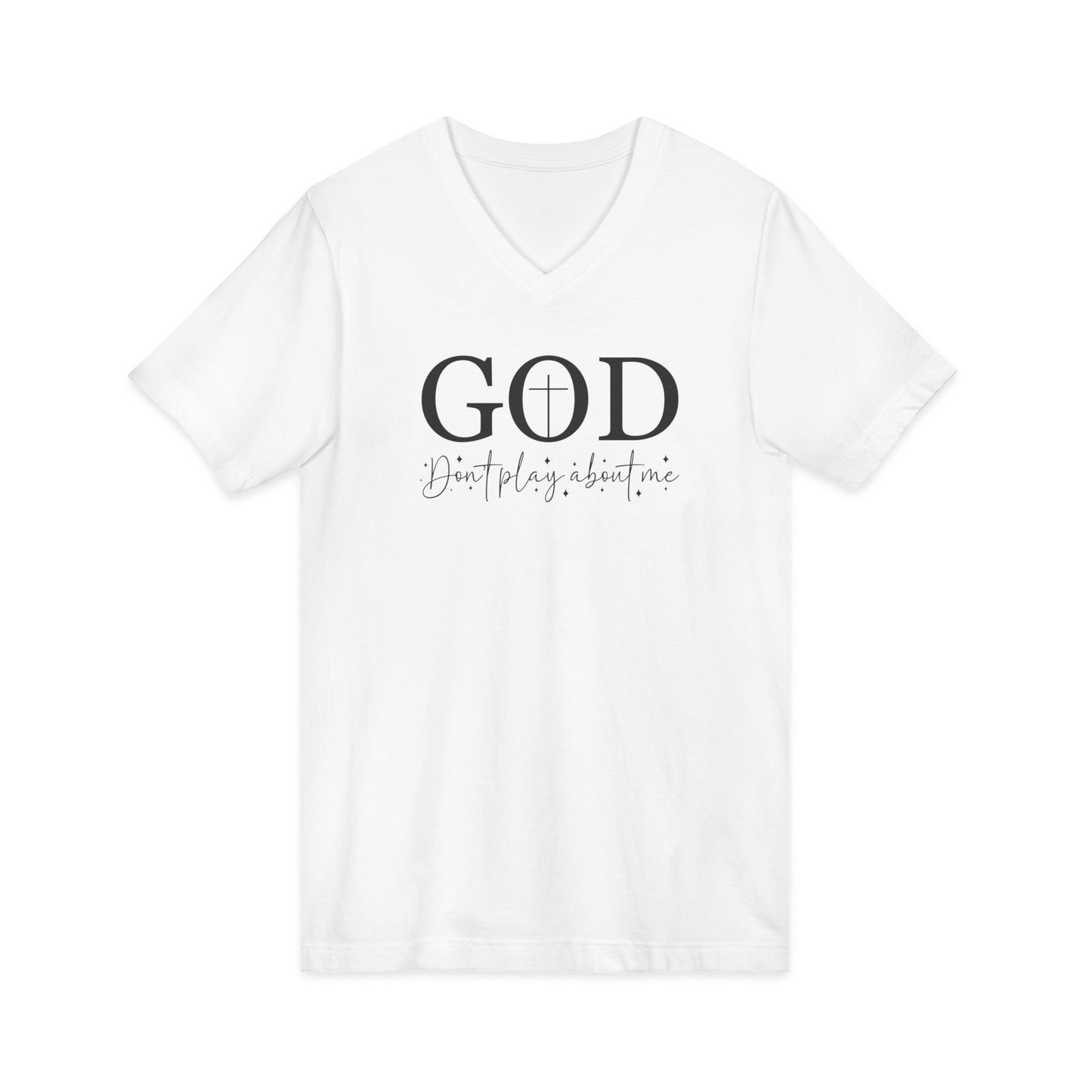 God V-Neck Tee — Faith Shirt "God, don't play about me" Christian T‑Shirt