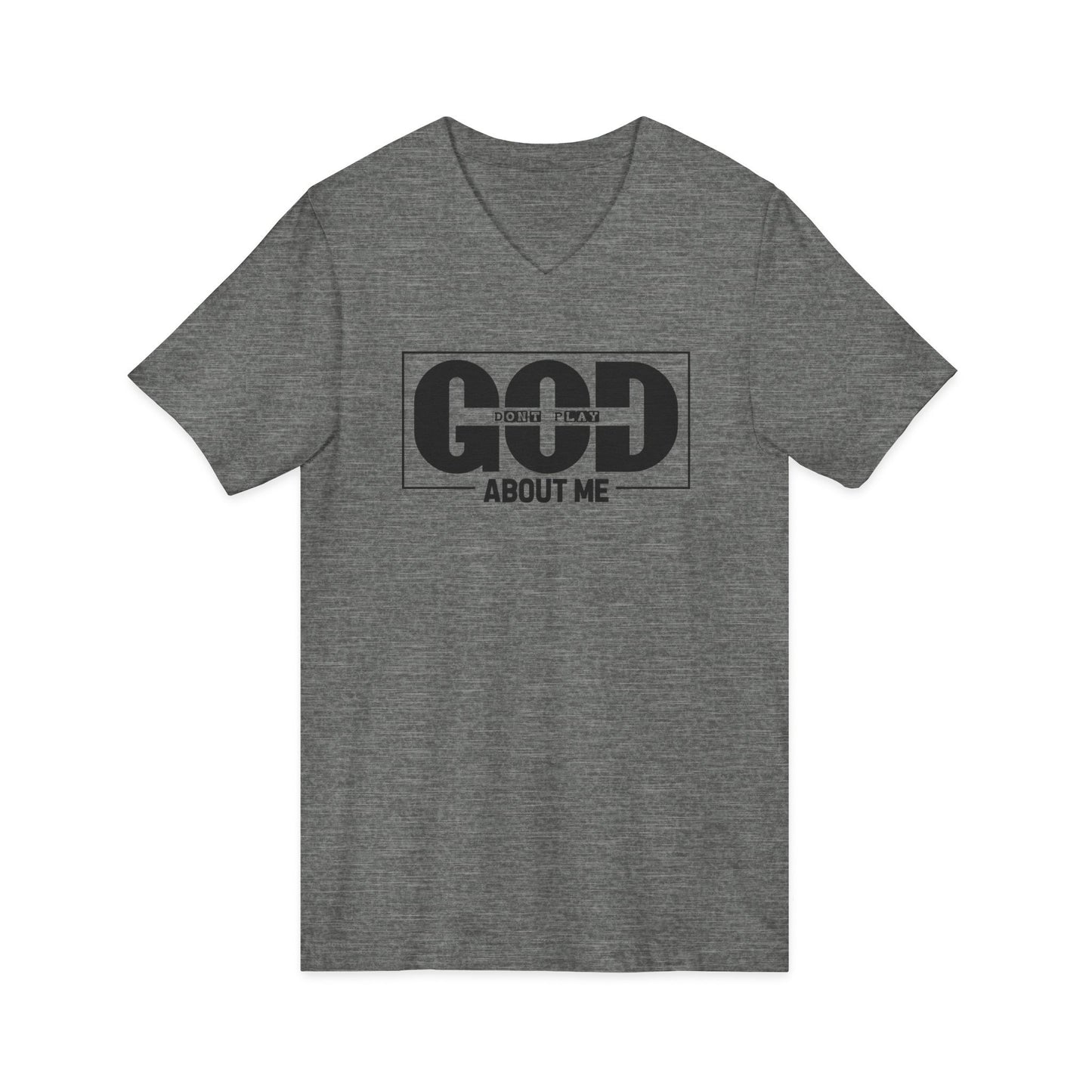 God Don't Play About Me V-Neck Tee — Christian Faith Graphic Shirt