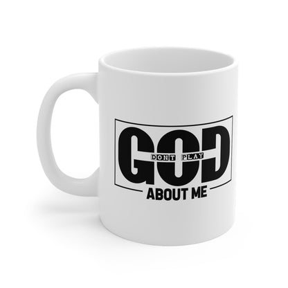 Ceramic Mug — "God Don't Play About Me" Bold Black Faith Coffee Cup