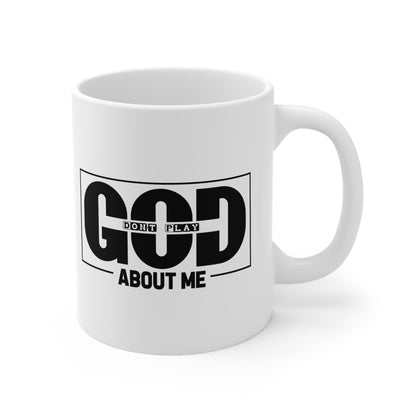 Ceramic Mug — "God Don't Play About Me" Bold Black Faith Coffee Cup