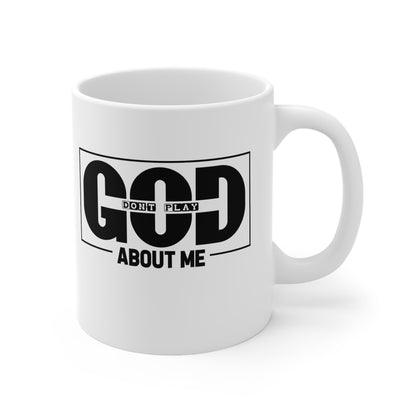 Ceramic Mug — "God Don't Play About Me" Bold Black Faith Coffee Cup