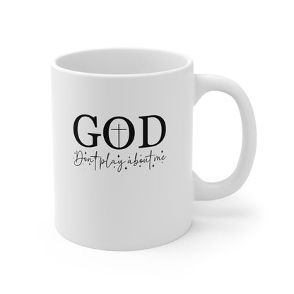God Don't Play About Me Ceramic Mug — Inspirational Christian Coffee Cup, 11oz
