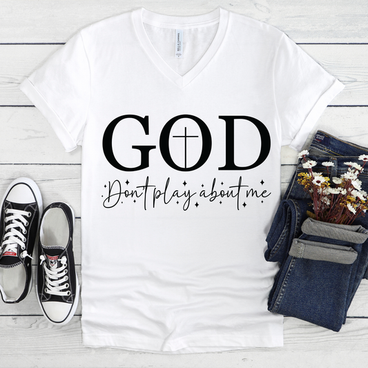 God V-Neck Tee — Faith Shirt "God, don't play about me" Christian T‑Shirt