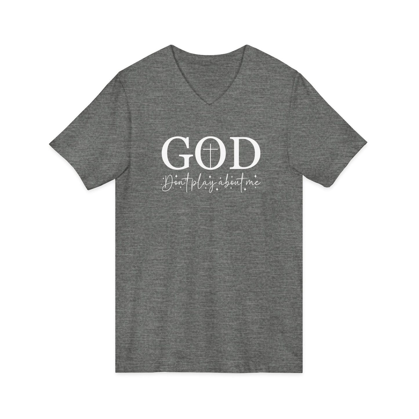 God V-Neck Tee — Faith Shirt "God, don't play about me" Christian T‑Shirt