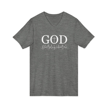 God V-Neck Tee — Faith Shirt "God, don't play about me" Christian T‑Shirt