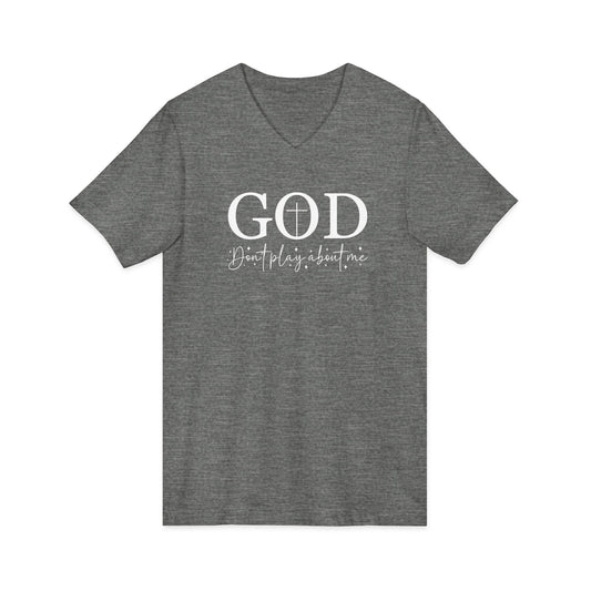 God V-Neck Tee — Faith Shirt "God, don't play about me" Christian T‑Shirt