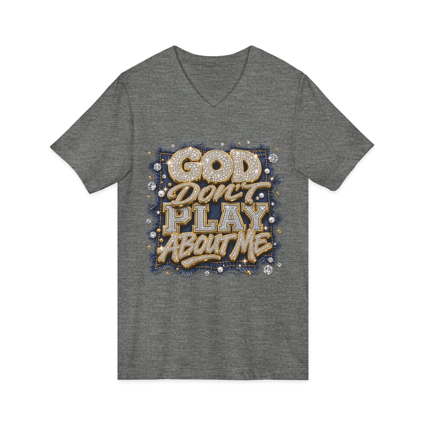 God Don’t Play About Me V-Neck Tee