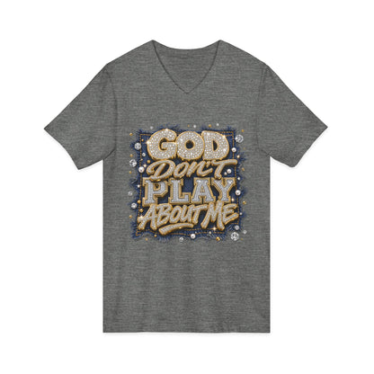 God Don’t Play About Me V-Neck Tee