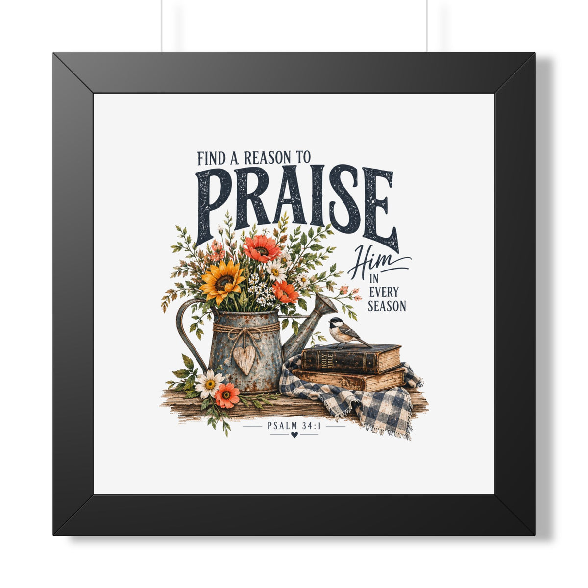 Framed Poster — "Find a Reason to Praise Him Every Season" Floral Bible Verse Wall Art (Psalm 34:1)