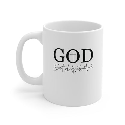 God Don't Play About Me Ceramic Mug — Inspirational Christian Coffee Cup, 11oz